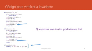 Código para verificar a invariante
rodrigo@ic.ufal.br 76
Que outras invariantes poderíamos ter?
 