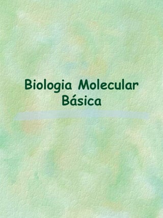 Biologia Molecular
Básica
 