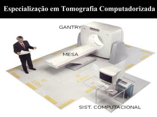 Especialização em Tomografia Computadorizada
 