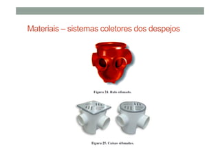 Materiais – sistemas coletores dos despejos
 