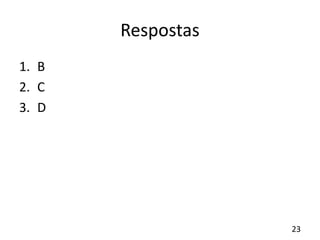 Respostas
1. B
2. C
3. D
23
 