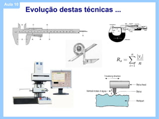 Aula 10
          Evolução destas técnicas ...
 