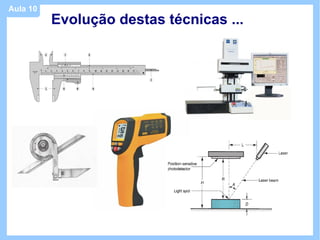 Aula 10
          Evolução destas técnicas ...
 
