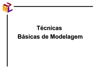 Técnicas  Básicas de Modelagem 