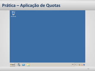Prática – Aplicação de Quotas 
81  