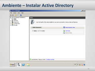 Ambiente – Instalar Active Directory




                                       44
 