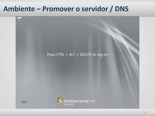 Ambiente – Promover o servidor / DNS




                                       51
 
