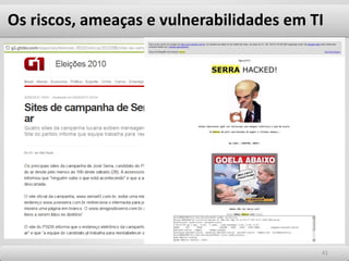 Os riscos, ameaças e vulnerabilidades em TI
4141
 
