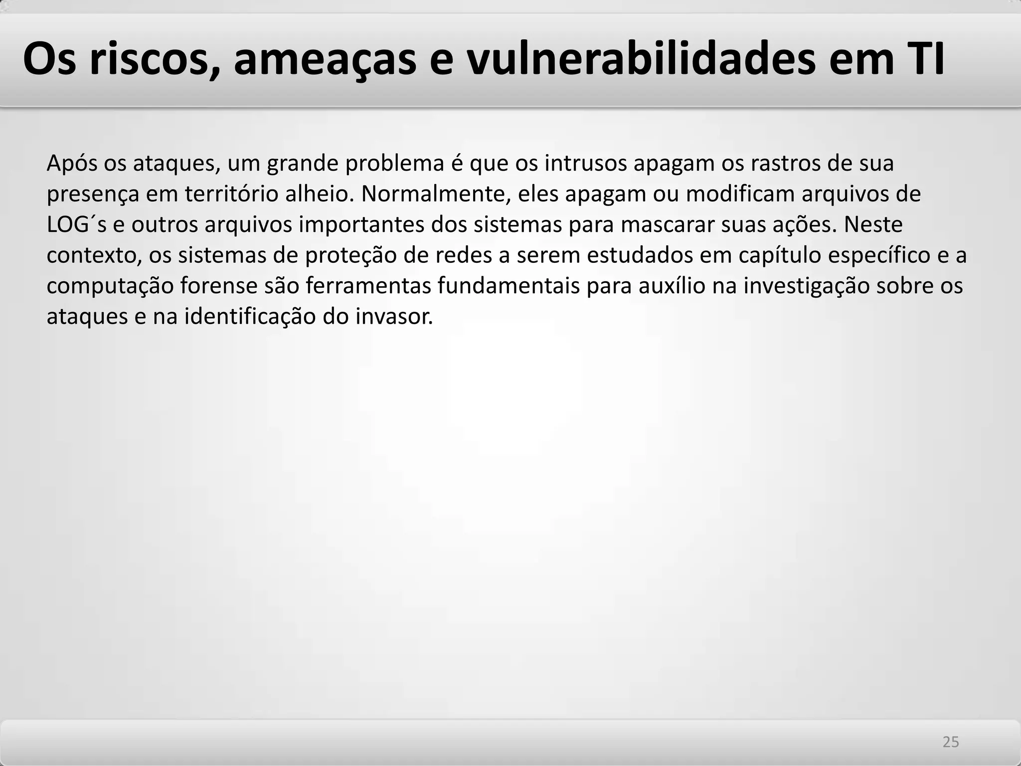 Os riscos, ameaças e vulnerabilidades em TI Script KiddiesTambém conhecidos como “Newbies”, estes tipos são a grande maioria Hackers. Eles normalmente possuem pouca experiência e conseguem programas de ataques prontos para serem usados diretamente obtidos na Internet. Exploram vulnerabilidades básicas como a configuração equivocada de serviços e sistemas operacionais e servidores sem os Patchs de segurança recomendados. Na maioria das vezes não sabem a extensão dos danos que estão causando. CyberPunksSão os Hackers dos velhos tempos. Invadem sistemas motivados por puro divertimento e desafio. Tem grande conhecimento de protocolos e atuam contra os Governos, principalmente o Norte Americano. São os mais paranóicos e costumam acreditar em teorias da conspiração. Atuam muito em pesquisas e descobrem várias vulnerabilidades prestando assim enormes serviços à indústria. 2121