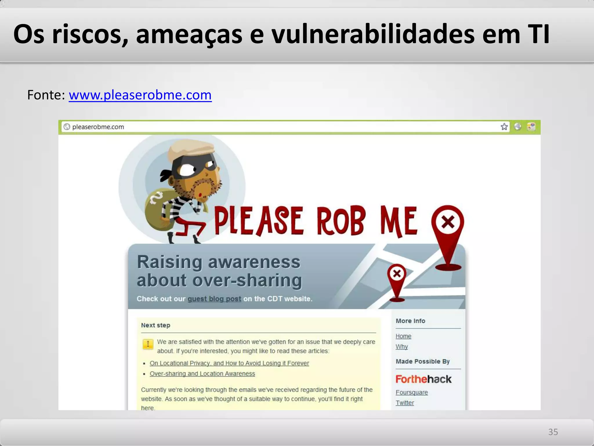 Os riscos, ameaças e vulnerabilidades em TI Cuidados com s erros mais freqüentes cometidos pelas pessoas -Senhas anotadas em “post-it´s” -Deixar o Computador desguarnecido -Abrir correios eletrônicos de estranhos -Senhas fracas e óbvias -Perda ou furo de Laptop -Divulgar informações confidenciais de forma inadvertida -Fazer Conexões imprudentes -Não reportar violações de segurança -Ignorar correções e update de software -Não manter atenção aos comportamentos estranhos dentro da organização 3131