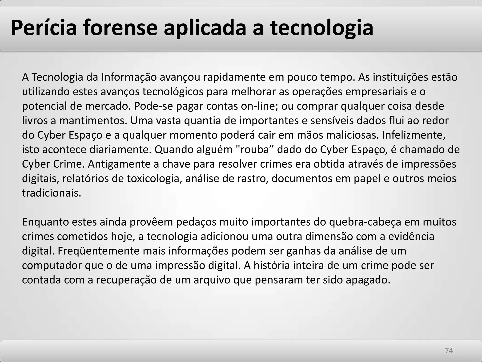 Estabelecendo controle e contramedidas de segurança Alta disponibilidade e contingência A ameaça de perda de viabilidade econômica de negócios em função de interrupção da operação de TI deve direcionar as estratégias e tecnologias empregáveis para alta disponibilidade. Alta disponibilidade dever ser trabalhada de forma que possamos avaliar e selecionar a mais apropriada estratégia de continuidade de negócios. Em termos teóricos, a declaração de missão do conceito de alta disponibilidade pode ser assim encarada: “Identificar e implementar soluções de alta disponibilidade que facilitem a contínua melhora na qualidade dos serviços, que seja elemento catalisador da melhoria de performance dos negócios e que garantam a sua continuidade”. Alta disponibilidade leva a redução de custos de propriedade pela diminuição de índices de falhas e evitando seu impacto nos negócios. 7070