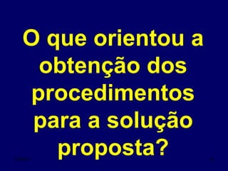 O que orientou a obtenção dos procedimentos para a solução proposta? 