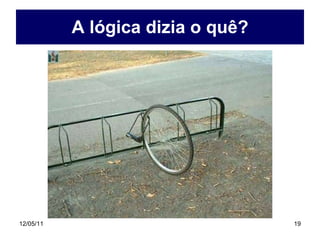 A lógica dizia o quê? 