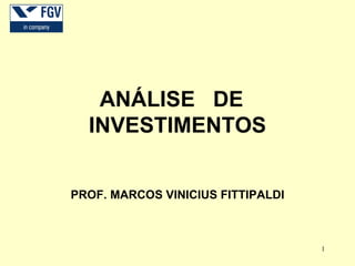 ANÁLISE  DE  INVESTIMENTOS PROF. MARCOS VINICIUS FITTIPALDI 