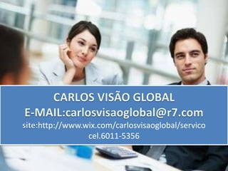 http://www.wix.com/carlosvisaoglobal/servico
            cel.6011-5356
 