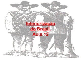 Interiorização do Brasil  Aula 12 