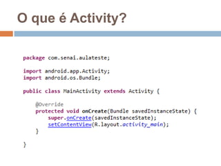 O que é Activity?
 