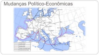 Mudanças Político-Econômicas 
 