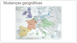 Mudanças geográficas 
 