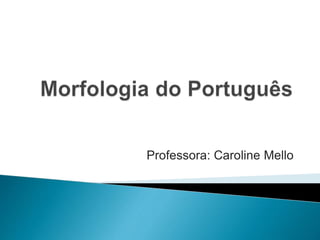 Professora: Caroline Mello
 