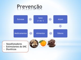 Estresse
Sono
(+ ou -)
Jejum
OdoresAlimentosMedicamentos
- Vasodilatadores
- Estimulantes do SNC
- Diuréticos
 