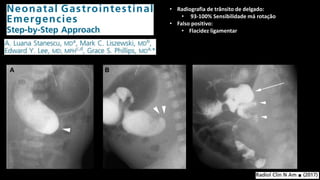 • Radiografia de trânsito de delgado:
• 93-100% Sensibilidade má rotação
• Falso positivo:
• Flacidez ligamentar
 