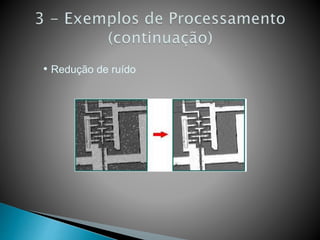 • Redução de ruído
 