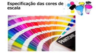 Especificação das cores de
escala
 