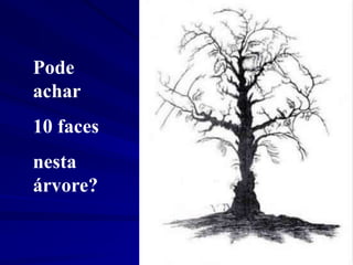 Pode
achar
10 faces
nesta
árvore?
 