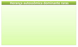 Herança autossômica dominante raras
 