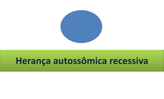 Herança autossômica recessiva
 