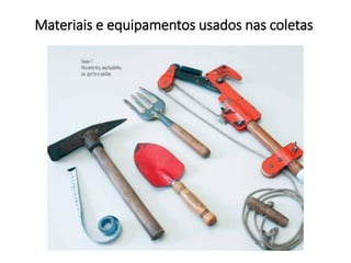 Materiais e equipamentos usados nas coletas
 
