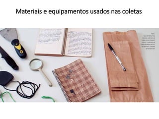 Materiais e equipamentos usados nas coletas
 