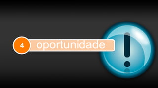 4 oportunidade