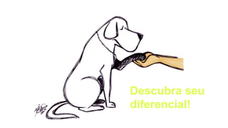 Descubra seu
diferencial!