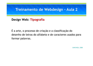 Treinamento de Webdesign - Aula 2

Design Web: Tipografia


É a arte, o processo de criação e a classificação do
desenho d...