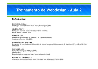 Treinamento de Webdesign - Aula 2

Referências:

DAMASCENO, ANIELLE
Webdesign: Teoria e Prática; Visual Books; Florianópol...