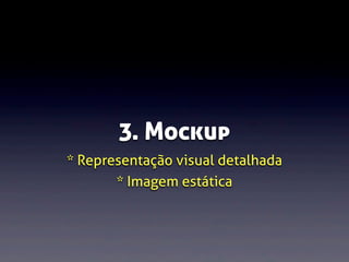 3. Mockup
* Representação visual detalhada
* Imagem estática

 