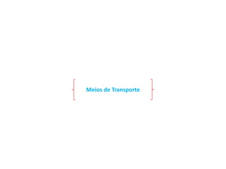 Meios de Transporte

 