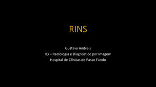 RINS
Gustavo Andreis
R3 – Radiologia e Diagnóstico por Imagem
Hospital de Clínicas de Passo Fundo
 