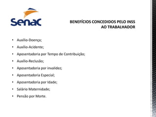 • Auxílio-Doença;
• Auxílio-Acidente;
• Aposentadoria por Tempo de Contribuição;
• Auxílio-Reclusão;
• Aposentadoria por invalidez;
• Aposentadoria Especial;
• Aposentadoria por Idade;
• Salário Maternidade;
• Pensão por Morte.
 