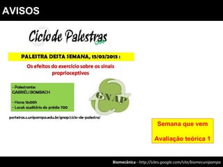 Biomecânica - http://sites.google.com/site/biomecunipampa
AVISOS
Semana que vem
Avaliação teórica 1
 