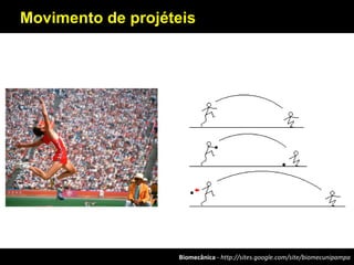 Biomecânica - http://sites.google.com/site/biomecunipampa
Movimento de projéteis
 