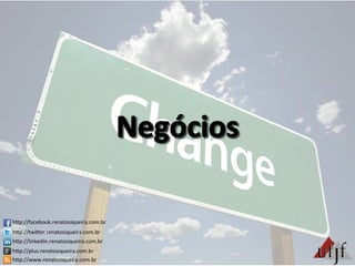 hBp://facebook.renatosiqueira.com.br	
  
hBp://twiBer.renatosiqueira.com.br	
  
hBp://linkedin.renatosiqueira.com.br	
  
hBp://plus.renatosiqueira.com.br	
  
hBp://www.renatosiqueira.com.br	
  
 