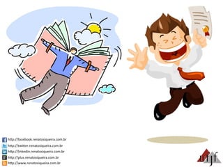 hBp://facebook.renatosiqueira.com.br	
  
hBp://twiBer.renatosiqueira.com.br	
  
hBp://linkedin.renatosiqueira.com.br	
  
hBp://plus.renatosiqueira.com.br	
  
hBp://www.renatosiqueira.com.br	
  
 