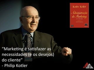 hBp://facebook.renatosiqueira.com.br	
  
hBp://twiBer.renatosiqueira.com.br	
  
hBp://linkedin.renatosiqueira.com.br	
  
hBp://plus.renatosiqueira.com.br	
  
hBp://www.renatosiqueira.com.br	
  
“Marke3ng	
  é	
  sa3sfazer	
  as	
  
necessidades	
  (e	
  os	
  desejos)	
  
do	
  cliente”	
  
-­‐	
  Philip	
  Kotler	
  
 