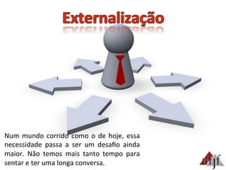 Num	
  mundo	
  corrido	
  como	
  o	
  de	
  hoje,	
  essa	
  
necessidade	
   passa	
   a	
   ser	
   um	
   desaﬁo	
   ainda	
  
maior.	
   Não	
   temos	
   mais	
   tanto	
   tempo	
   para	
  
sentar	
  e	
  ter	
  uma	
  longa	
  conversa.	
  	
  
 