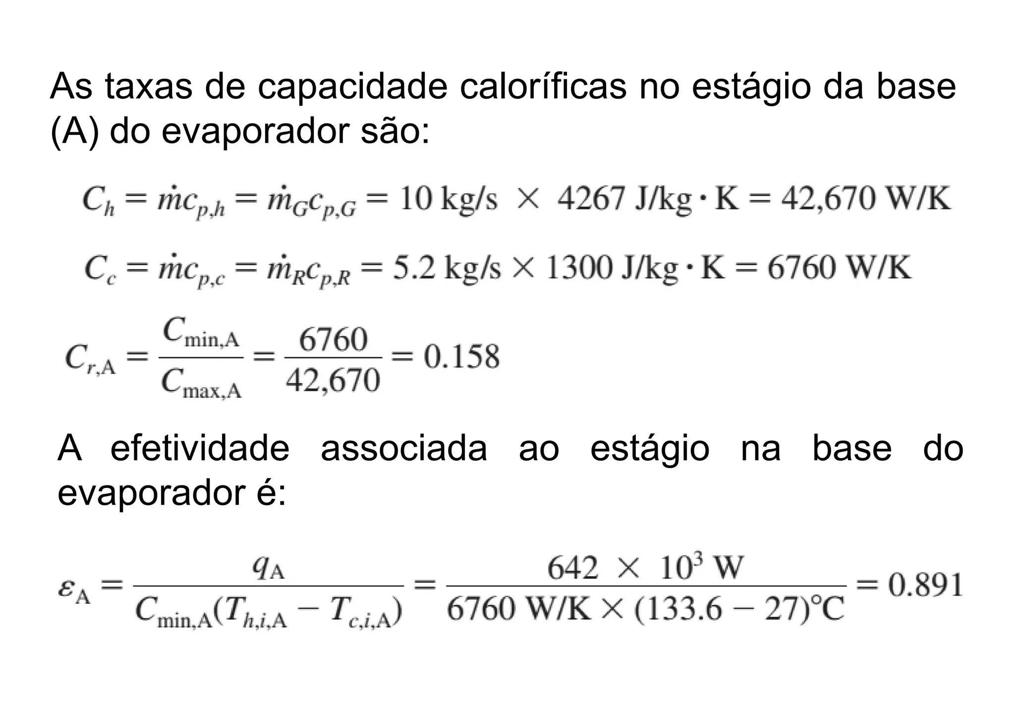 As taxas de capacidade caloríficas no estágio da base
(A) do evaporador são:
A efetividade associada ao estágio na base do
evaporador é:evaporador é:
 