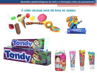 Questões epidemiológicas da cárie e a formação crítica do pensamento
 
