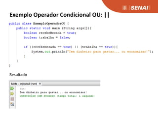 Exemplo Operador Condicional OU: ||
Resultado
 